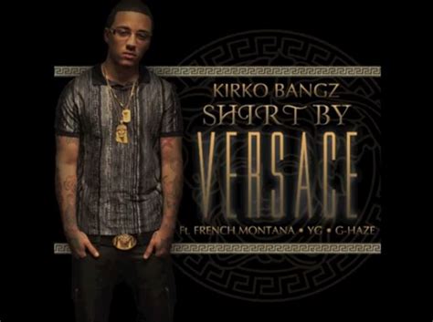 versace shirt french montana|Video: Kirko Bangz Ft. French Montana, YG & G Haze .